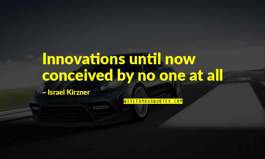 H Lsa Quotes By Israel Kirzner: Innovations until now conceived by no one at