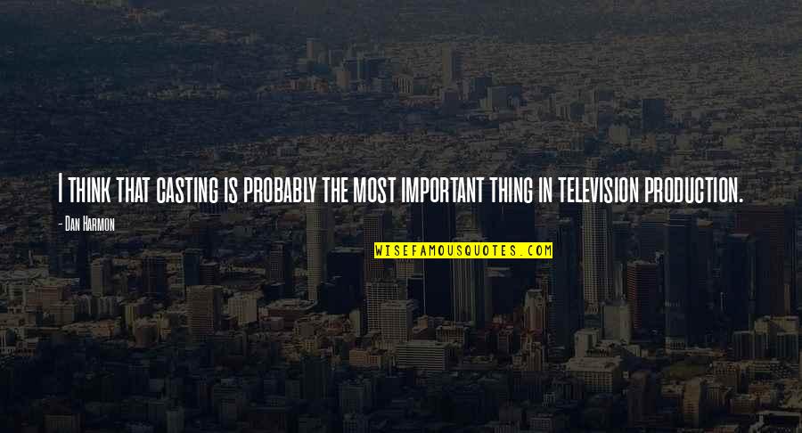 H Lsta M Bel Quotes By Dan Harmon: I think that casting is probably the most