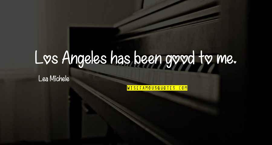 H Lsta M Bel Quotes By Lea Michele: Los Angeles has been good to me.