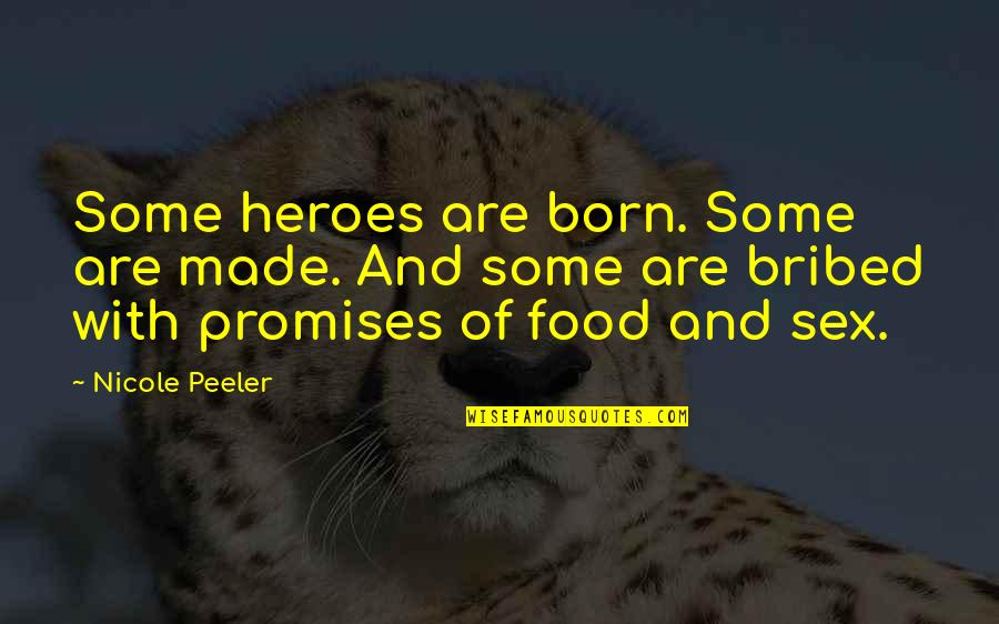 H Lsta M Bel Quotes By Nicole Peeler: Some heroes are born. Some are made. And