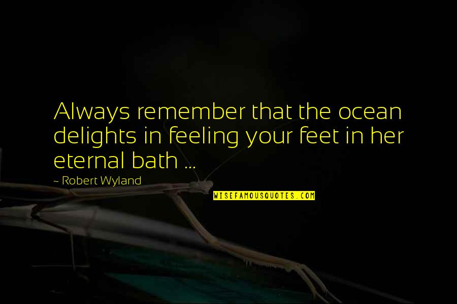 H Lsta M Bel Quotes By Robert Wyland: Always remember that the ocean delights in feeling