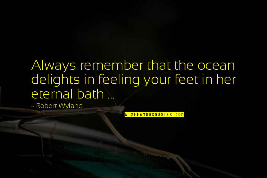 H Lsta M Bel Quotes By Robert Wyland: Always remember that the ocean delights in feeling H Lsta M Bel Quotes By Robert Wyland: Always remember that the ocean delights in feeling