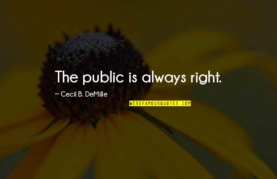 H Lzle Quotes By Cecil B. DeMille: The public is always right.
