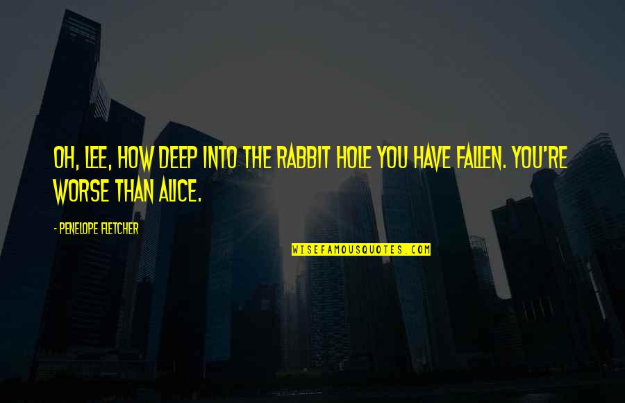 H M Fallen Quotes By Penelope Fletcher: Oh, Lee, how deep into the rabbit hole