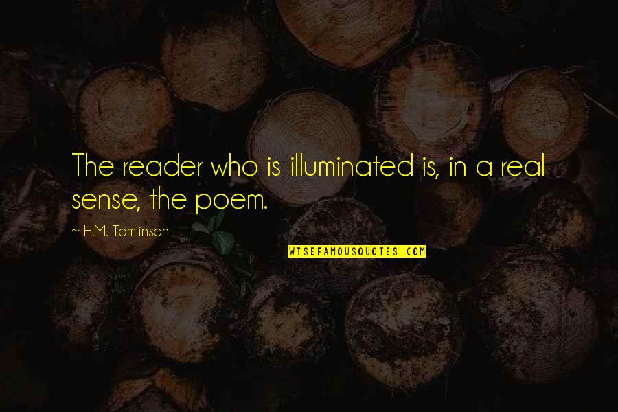 H M Tomlinson Quotes By H.M. Tomlinson: The reader who is illuminated is, in a
