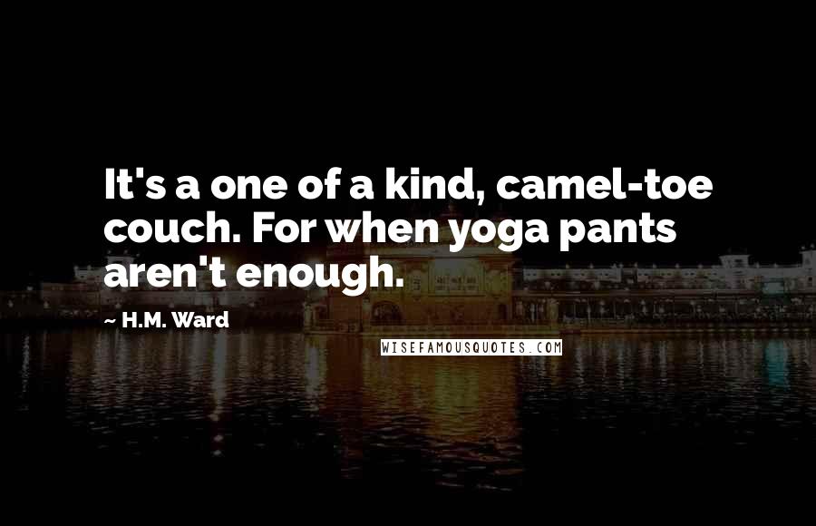 H.M. Ward quotes: It's a one of a kind, camel-toe couch. For when yoga pants aren't enough.