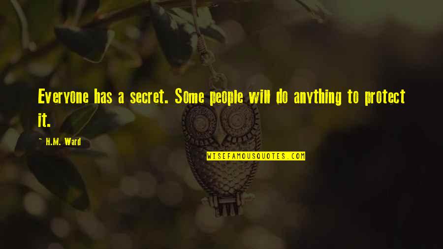 H.m Ward Quotes By H.M. Ward: Everyone has a secret. Some people will do