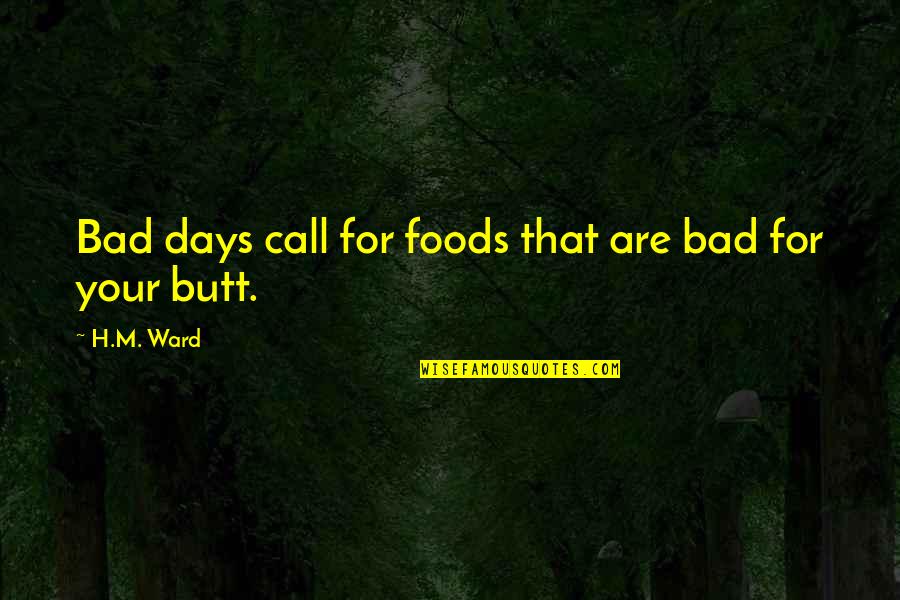 H.m Ward Quotes By H.M. Ward: Bad days call for foods that are bad