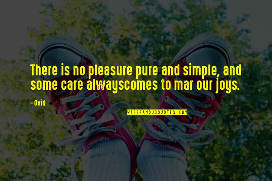 H Mar K Quotes By Ovid: There is no pleasure pure and simple, and