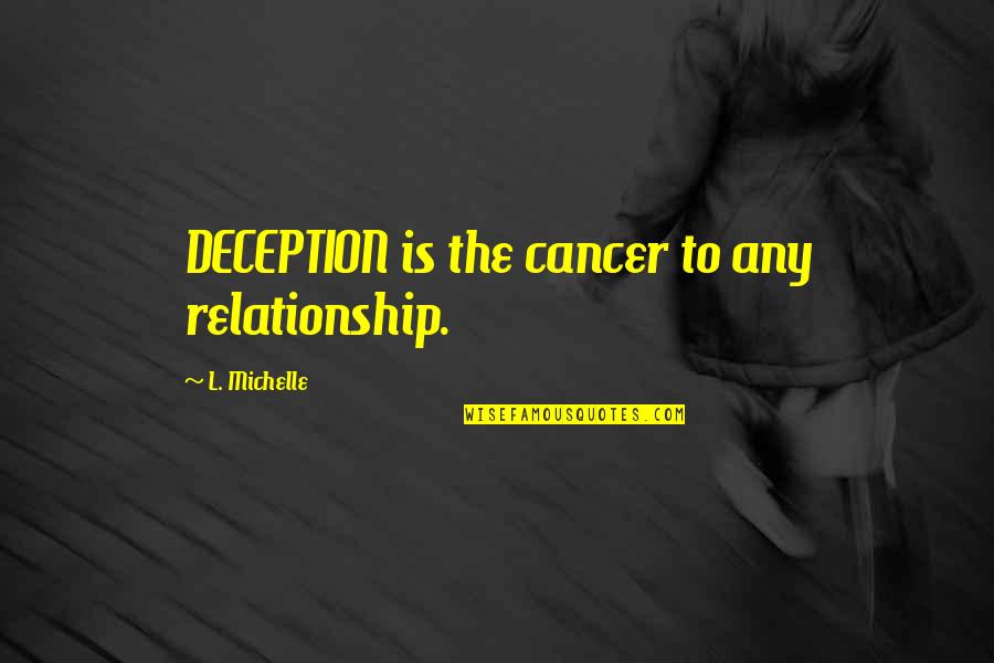 H Meen Ammattikorkeakoulu Quotes By L. Michelle: DECEPTION is the cancer to any relationship. H Meen Ammattikorkeakoulu Quotes By L. Michelle: DECEPTION is the cancer to any relationship.