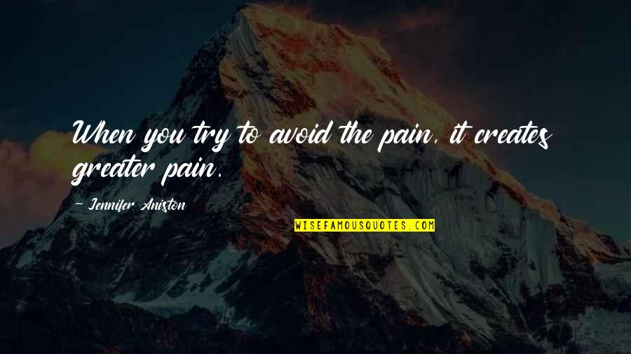 H Meenmaa Quotes By Jennifer Aniston: When you try to avoid the pain, it H Meenmaa Quotes By Jennifer Aniston: When you try to avoid the pain, it