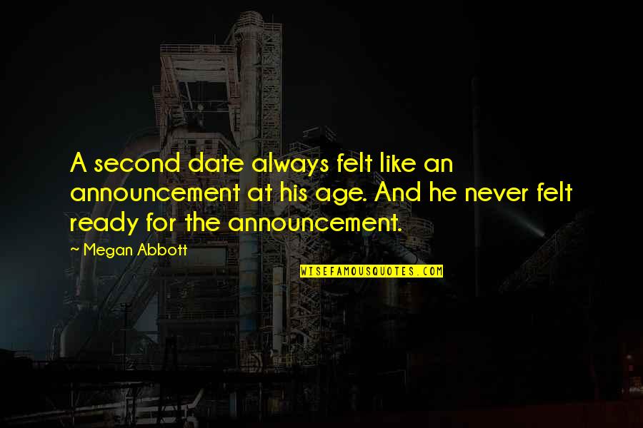 H Meenmaa Quotes By Megan Abbott: A second date always felt like an announcement H Meenmaa Quotes By Megan Abbott: A second date always felt like an announcement