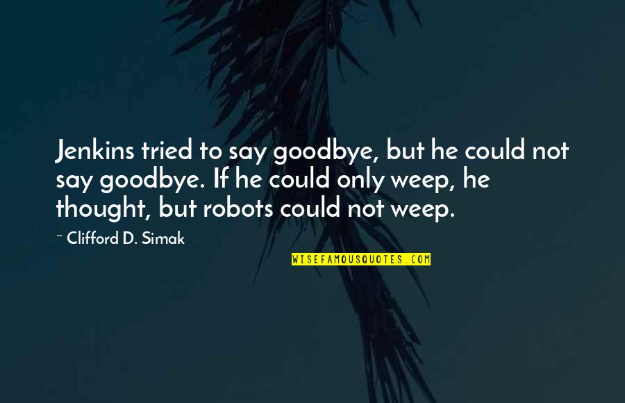 H Misch Bedeutung Quotes By Clifford D. Simak: Jenkins tried to say goodbye, but he could H Misch Bedeutung Quotes By Clifford D. Simak: Jenkins tried to say goodbye, but he could
