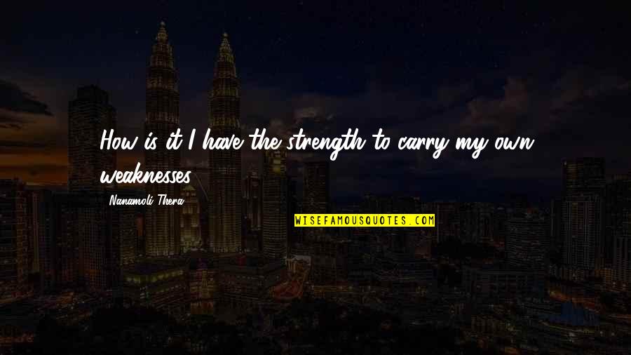 H Nfeld 1 Quotes By Nanamoli Thera: How is it I have the strength to