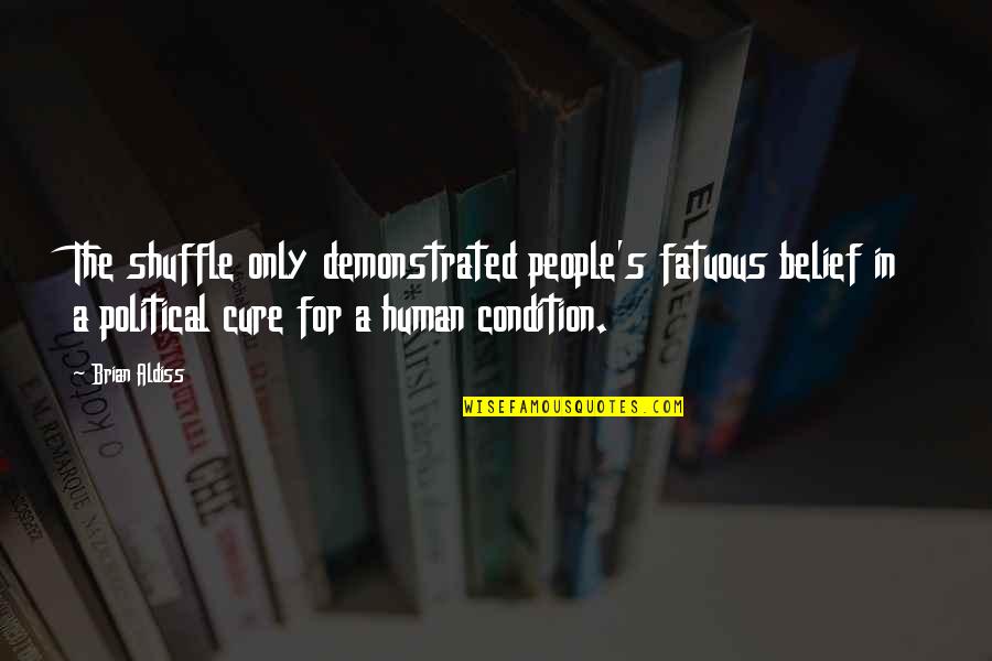 H Ngen Ragoz Sa Quotes By Brian Aldiss: The shuffle only demonstrated people's fatuous belief in H Ngen Ragoz Sa Quotes By Brian Aldiss: The shuffle only demonstrated people's fatuous belief in