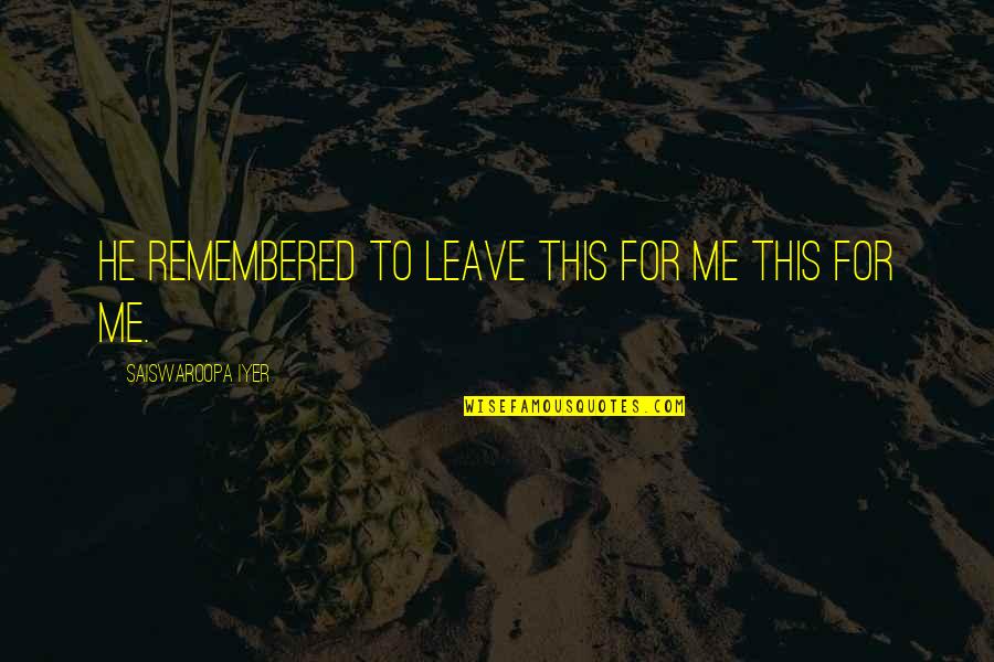 H Ngen Ragoz Sa Quotes By Saiswaroopa Iyer: He remembered to leave this for me this H Ngen Ragoz Sa Quotes By Saiswaroopa Iyer: He remembered to leave this for me this