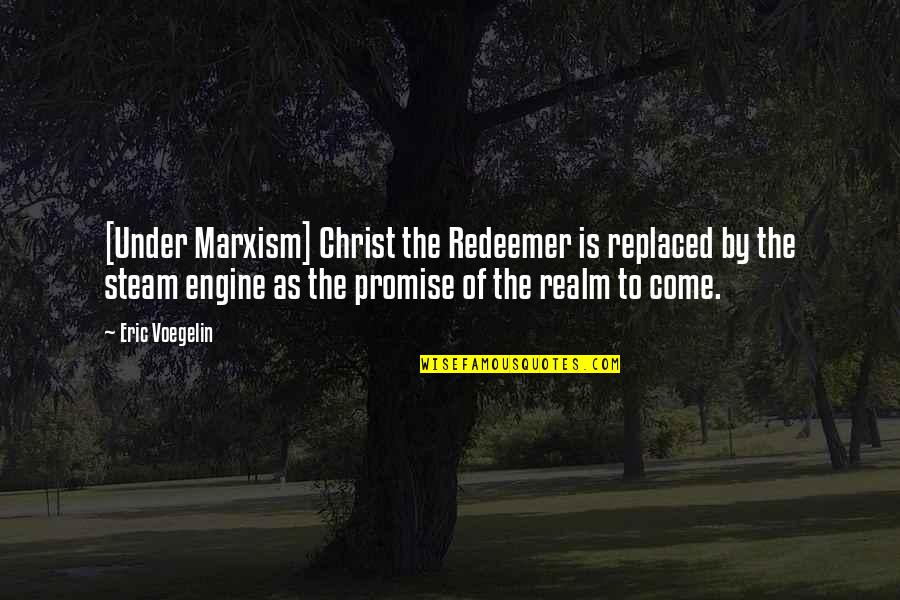 H Nh Nh Cute Quotes By Eric Voegelin: [Under Marxism] Christ the Redeemer is replaced by