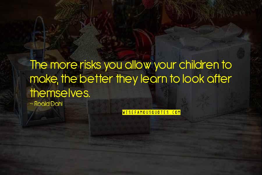 H Nh Nh Cute Quotes By Roald Dahl: The more risks you allow your children to