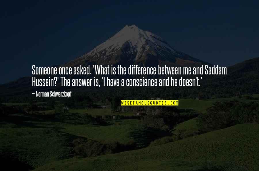 H Norman Schwarzkopf Quotes By Norman Schwarzkopf: Someone once asked, 'What is the difference between
