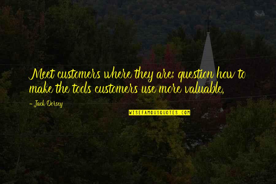 H O Meaning Medical Quotes By Jack Dorsey: Meet customers where they are; question how to