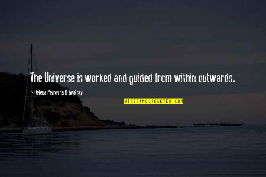 H P Blavatsky Quotes By Helena Petrovna Blavatsky: The Universe is worked and guided from within