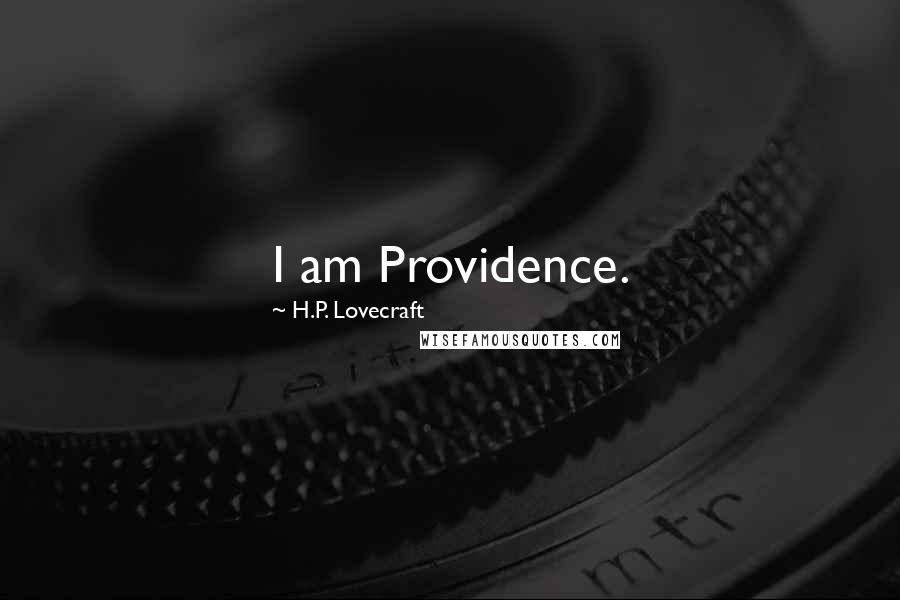 H.P. Lovecraft quotes: I am Providence.