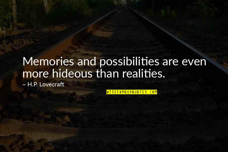 H P Lovecraft Quotes By H.P. Lovecraft: Memories and possibilities are even more hideous than