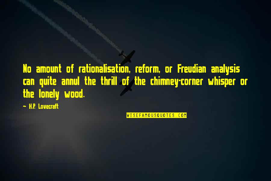 H P Lovecraft Quotes By H.P. Lovecraft: No amount of rationalisation, reform, or Freudian analysis