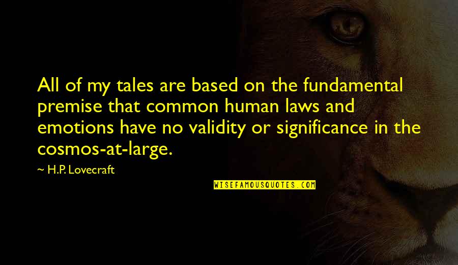 H P Lovecraft Quotes By H.P. Lovecraft: All of my tales are based on the