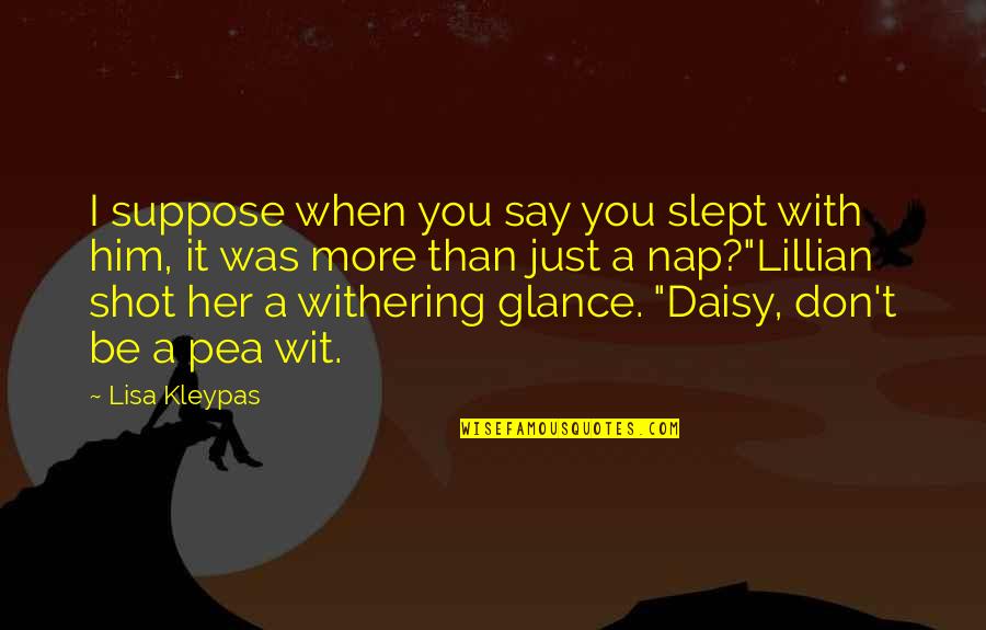 H Ppchenweise Quotes By Lisa Kleypas: I suppose when you say you slept with