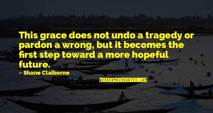 H Ppchenweise Quotes By Shane Claiborne: This grace does not undo a tragedy or