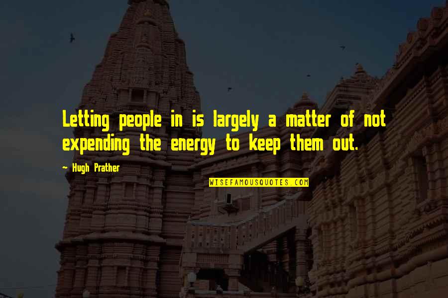 H Prather Quotes By Hugh Prather: Letting people in is largely a matter of