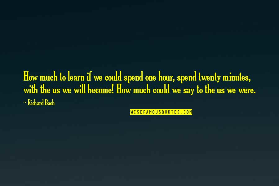 H R Block Tax Quote Quotes By Richard Bach: How much to learn if we could spend