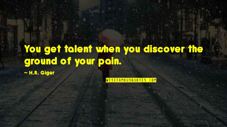 H R Giger Quotes By H.R. Giger: You get talent when you discover the ground