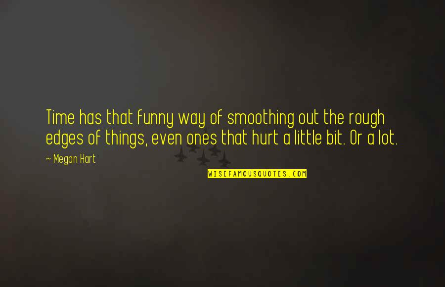 H R L Wooden Table Quotes By Megan Hart: Time has that funny way of smoothing out H R L Wooden Table Quotes By Megan Hart: Time has that funny way of smoothing out
