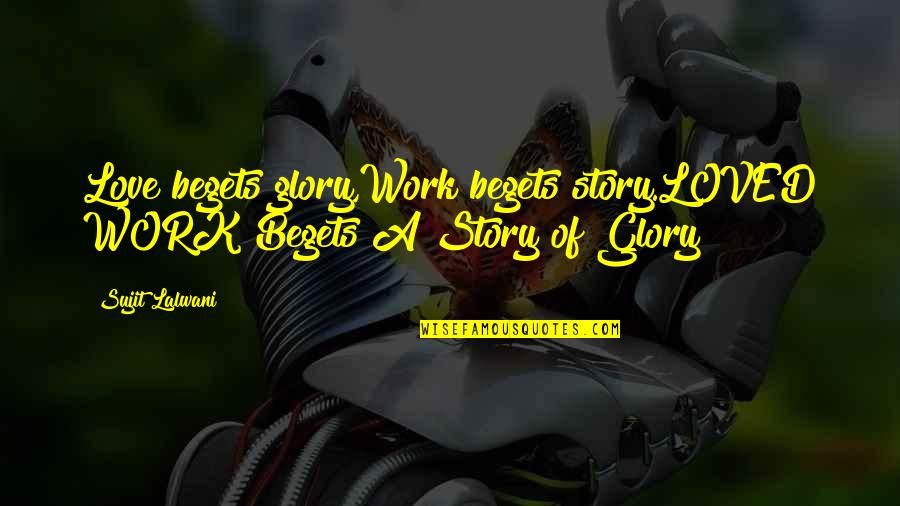 H R L Wooden Table Quotes By Sujit Lalwani: Love begets glory,Work begets story.LOVED WORK Begets A