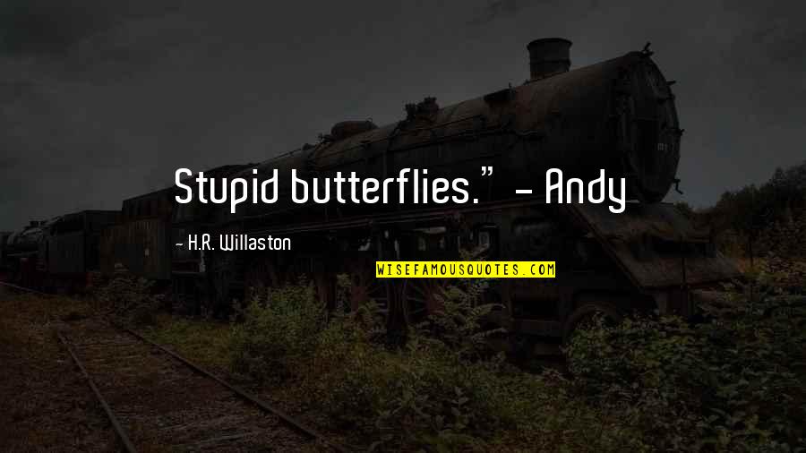 H R Quotes By H.R. Willaston: Stupid butterflies." - Andy