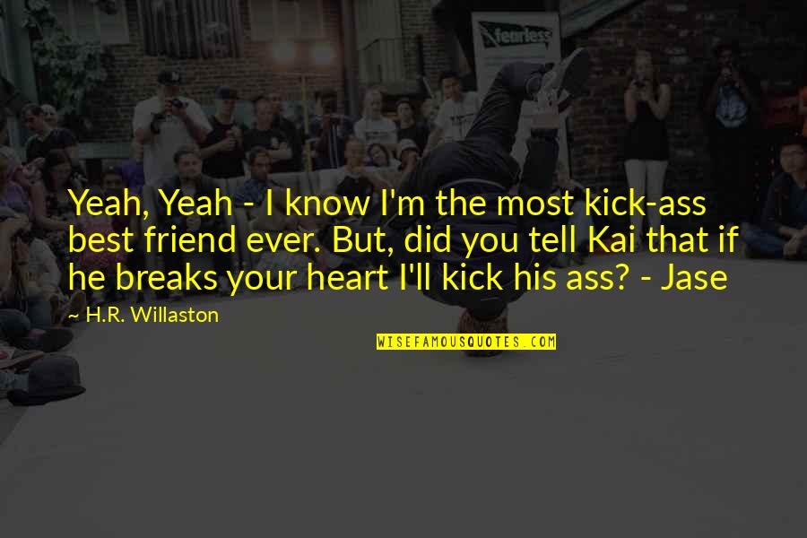 H R Quotes By H.R. Willaston: Yeah, Yeah - I know I'm the most