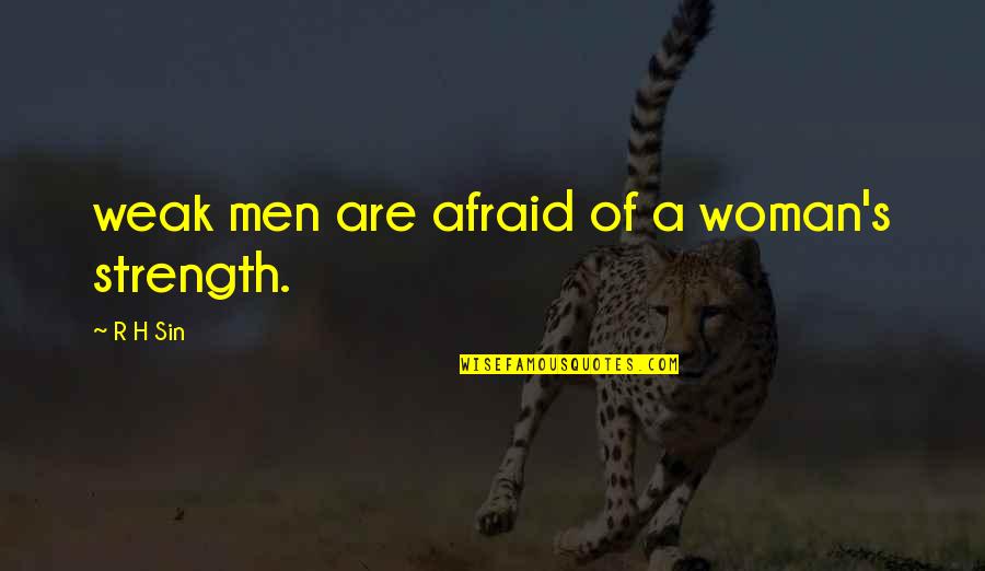 H R Quotes By R H Sin: weak men are afraid of a woman's strength.