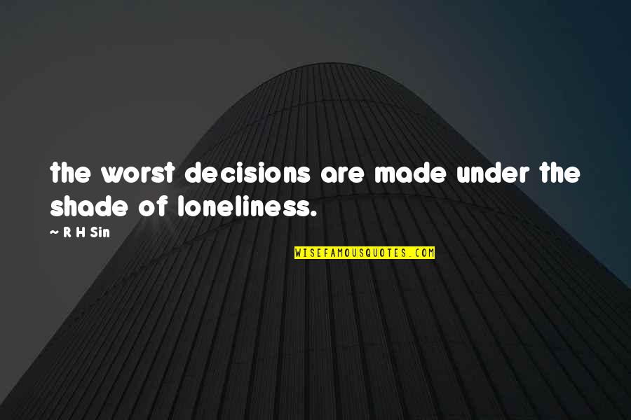 H R Quotes By R H Sin: the worst decisions are made under the shade