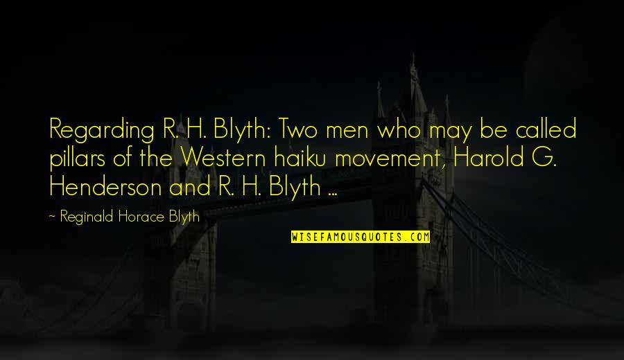 H R Quotes By Reginald Horace Blyth: Regarding R. H. Blyth: Two men who may