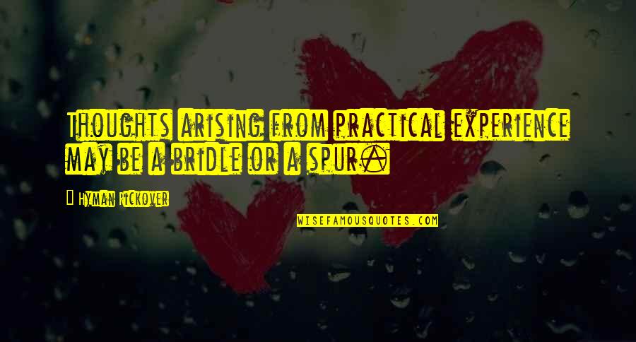 H Rickover Quotes By Hyman Rickover: Thoughts arising from practical experience may be a