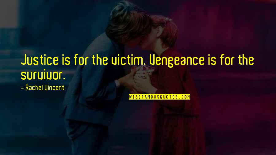 H Rklyveri Quotes By Rachel Vincent: Justice is for the victim. Vengeance is for H Rklyveri Quotes By Rachel Vincent: Justice is for the victim. Vengeance is for
