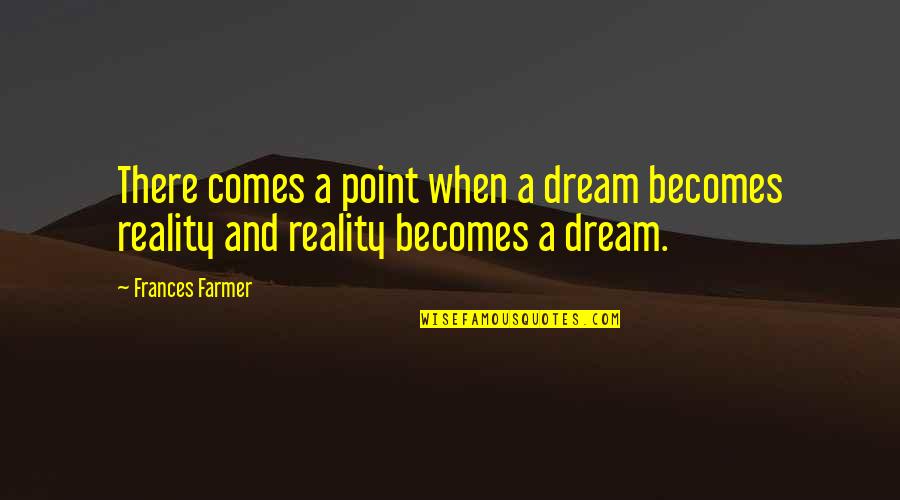 H Rmann Quotes By Frances Farmer: There comes a point when a dream becomes