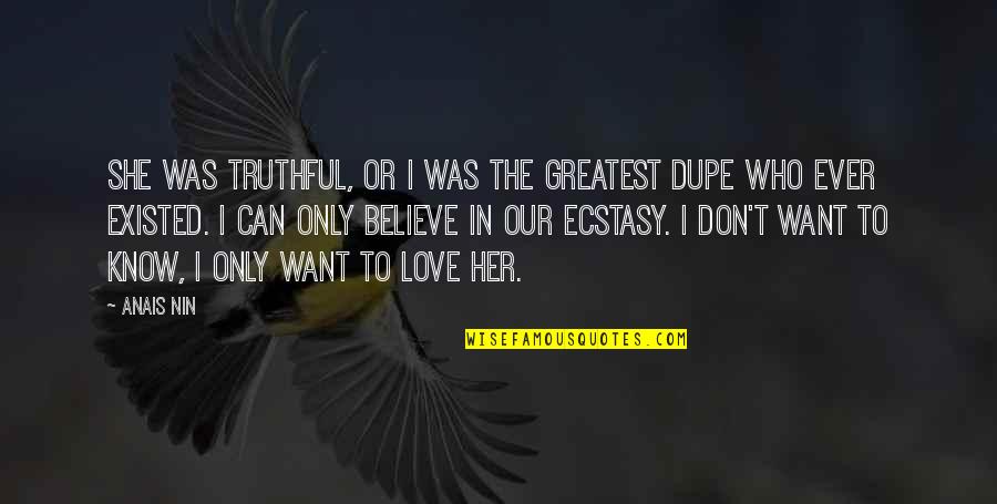 H Rriyet Ankara Quotes By Anais Nin: She was truthful, or I was the greatest