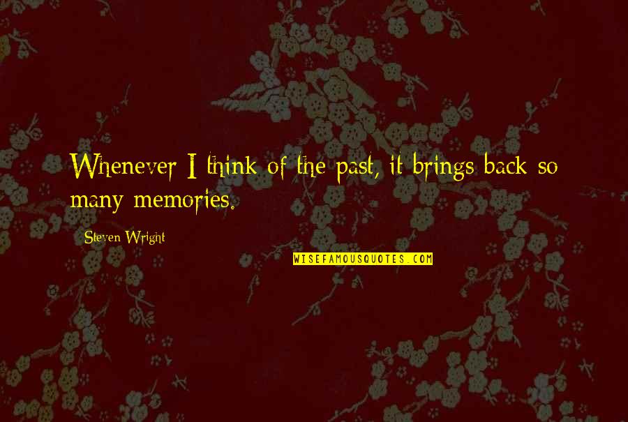 H Rriyet Ankara Quotes By Steven Wright: Whenever I think of the past, it brings