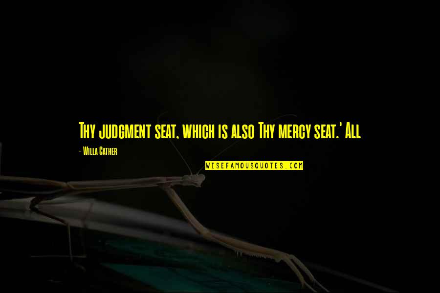 H Rriyet Emlak Quotes By Willa Cather: Thy judgment seat, which is also Thy mercy H Rriyet Emlak Quotes By Willa Cather: Thy judgment seat, which is also Thy mercy