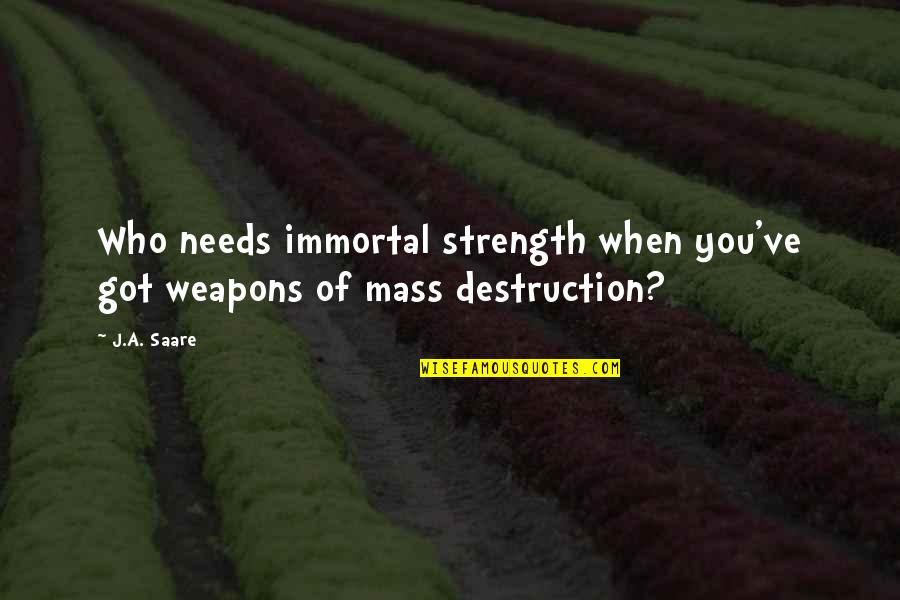H Rriyet Quotes By J.A. Saare: Who needs immortal strength when you've got weapons