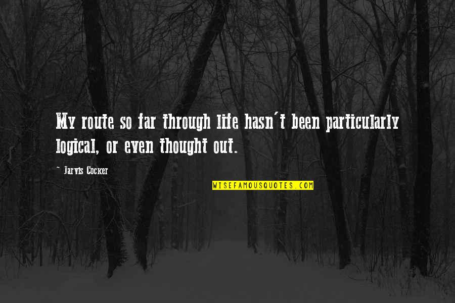 H Rtransplantation Quotes By Jarvis Cocker: My route so far through life hasn't been