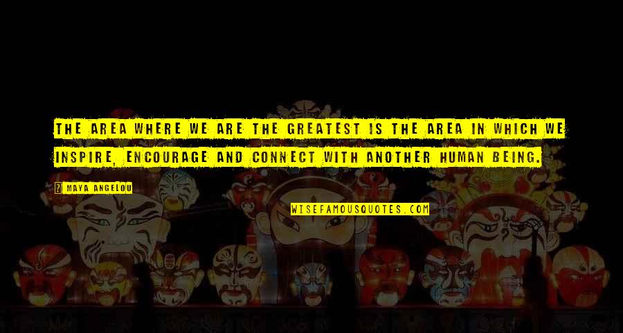 H Saami Jan Quotes By Maya Angelou: The area where we are the greatest is H Saami Jan Quotes By Maya Angelou: The area where we are the greatest is